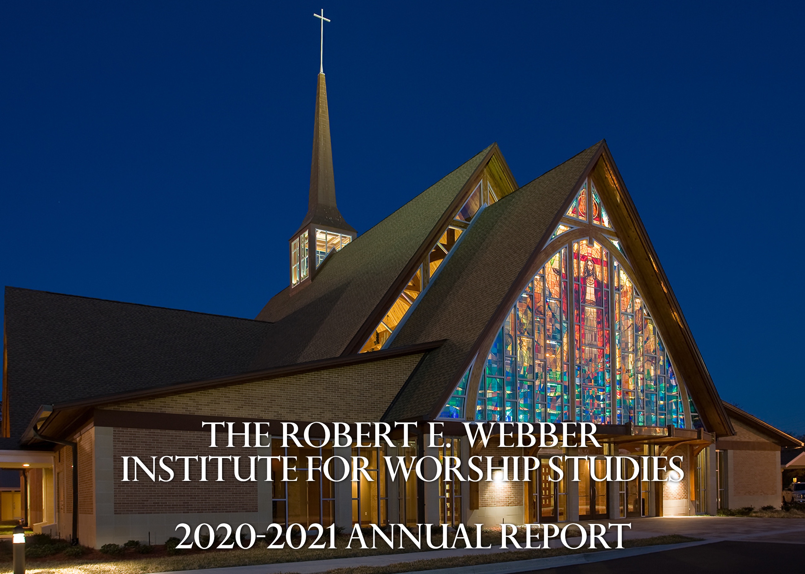 The Robert E. Webber Institute for Worship Studies 2020-2021 Annual Report